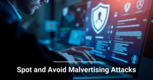 Spot and Avoid Malvertising Attacks